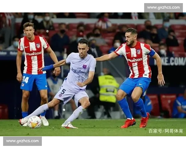 巴塞罗那迎战马德里竞技西甲焦点对决谁能笑到最后悬念拉满强强对话夜